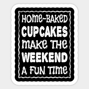 HOME-BAKED CUPCAKES MAKE THE WEEKEND A FUN TIME Sticker